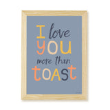 I Love You More Than Toast Kids Art Print by Hibou Home